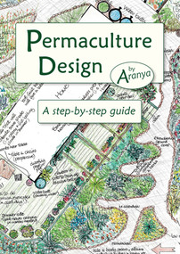 Permaculture Design (A Step-by-Step Guide) by Aranya Aranya, Patrick Whitefield, 9781856230919