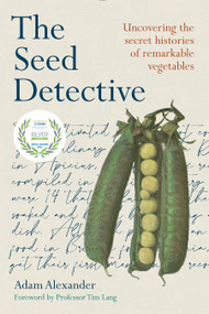 The Seed Detective (Uncovering the Secret Histories of Remarkable Vegetables) by Adam Alexander, Tim Lang, 9781915294081