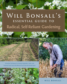 Will Bonsall's Essential Guide to Radical, Self-Reliant Gardening by Will Bonsall, 9781603584425