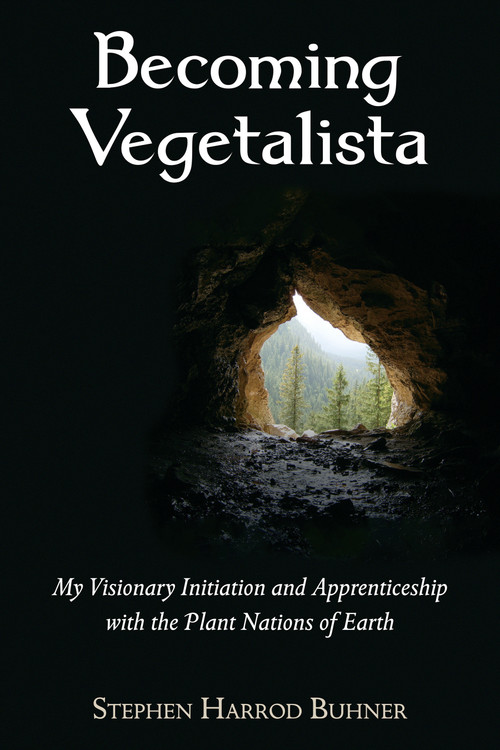Becoming Vegetalista (My Visionary Initiation and Apprenticeship with the Plant Nations of Earth) by Stephen Harrod Buhner, 9780970869623