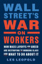 Wall Street's War on Workers (How Mass Layoffs and Greed Are Destroying the Working Class and What to Do About It) by Les Leopold, 9781645022336