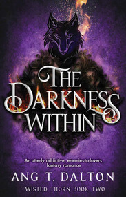 The Darkness Within (An utterly addictive, enemies-to-lovers fantasy romance) by Ang T. Dalton, 9781398573376