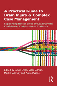 A Practical Guide to Brain Injury and Complex Case Management (Supporting Better Lives by Leading with Confidence, Compassion and Curiosity) by Jackie Dean, Vicki Gilman, Mark Holloway, Anita Pascoe, 9781041333395