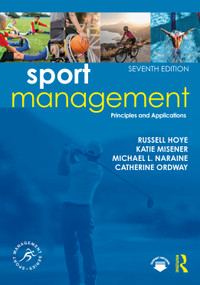 Sport Management (Principles and Applications) by Russell Hoye, Katie Misener, Michael L. Naraine, Catherine Ordway, 9781041233015