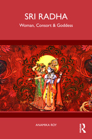 Sri Radha (Woman, Consort & Goddess) by Anamika Roy, 9781032991511