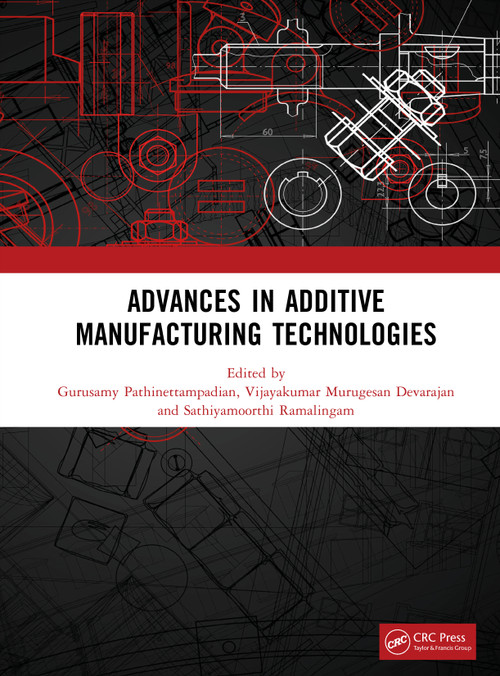ADVANCES IN ADDITIVE MANUFACTURING TECHNOLOGIES by Gurusamy Pathinettampadian, Vijayakumar Murugesan Devarajan, Sathiyamoorthi Ramalingam, 9781041166887