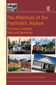 The Afterlives of the Psychiatric Asylum (Recycling Concepts, Sites and Memories) by Graham Moon, Robin Kearns, 9781409442523