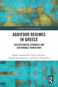 Agrifood Regimes in Greece (Sociotechnical Dynamics and Sustainable Transitions) by Stathis Arapostathis, Sotiris Alexakis, Vasiliki Karantzavelou, Yannis Fotopoulos, 9781032947198