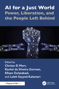AI for a Just World (Power, Liberation, and the People Left Behind) by Christo El Morr, Rachel da Silveira Gorman, Elham Dolatabadi, Laleh Seyyed-Kalantari, 9781041236979