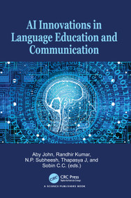 AI Innovations in Language Education and Communication by Aby John, Randhir Kumar, N. P. Subheesh, Thapasya J, Sobin C C, 9781041087151