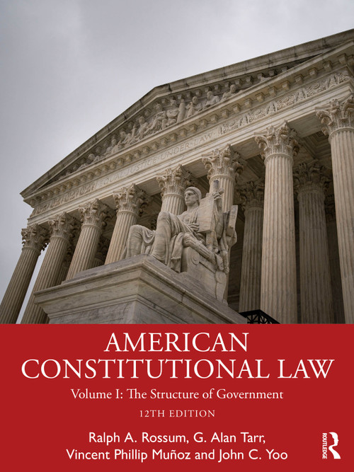 American Constitutional Law (Volume I: The Structure of Government) by Ralph Rossum, G. Alan Tarr, Vincent Phillip Munoz, John C. Yoo, 9781041131458
