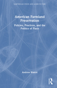American Farmland Preservation (Policies, Practices, and the Politics of Place) by Andrew Waters, 9781041082569