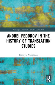 Andrei Fedorov in the History of Translation Studies by Elizaveta Vasserman, 9781032510910
