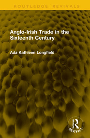 Anglo-Irish Trade in the Sixteenth Century by Ada Kathleen Longfield, 9781041298960