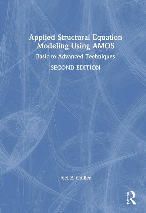 Applied Structural Equation Modeling Using AMOS (Basic to Advanced Techniques) by Joel E. Collier, 9781041105435