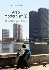Arab Modernism(s) (Cities, History, and Culture) by Yasser Elsheshtawy, 9781032952680