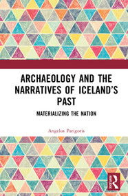 Archaeology and the Narratives of Iceland's Past (Materializing the Nation) by Angelos Parigoris, 9781041106630