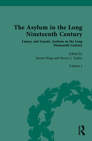 The Asylum in the Long Nineteenth Century (Volume I: Lunacy and Lunatic Asylums) by Steven King, Steven Taylor, 9781032155258