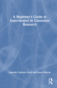 A Beginner's Guide to Experiments in Consumer Research by Jeanette Carlsson Hauff, Jonas Nilsson, 9781041171850