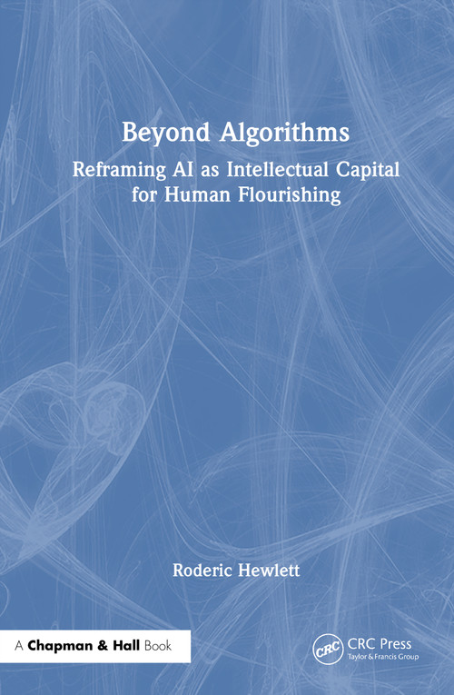 Beyond Algorithms (Reframing AI as Intellectual Capital for Human Flourishing) by Roderic Hewlett, 9781041248873