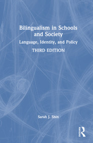 Bilingualism in Schools and Society (Language, Identity, and Policy) by Sarah J. Shin, 9781032537436