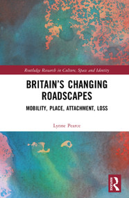 Britain's Changing Roadscapes (Mobility, Place, Attachment, Loss) by Lynne Pearce, 9781032487342