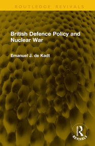 British Defence Policy and Nuclear War by Emanuel J. de Kadt, 9781041302377