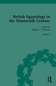 British Egyptology in the Nineteenth Century (Volume I: Foundational Texts) by Kathleen L. Sheppard, 9781041330844