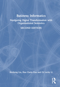 Business Informatics (Navigating Digital Transformation with Organisational Semiotics) by Kecheng Liu, Hua Claria Guo, Qi Lecky Li, 9781041052067