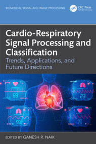 Cardio-Respiratory Signal Processing and Classification (Trends, Applications, and Future Directions) by Ganesh R. Naik, 9781032797038