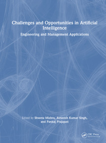 Challenges and Opportunities in Artificial Intelligence (Engineering and Management Applications) by Shweta Mishra, Avneesh Kumar Singh, Pankaj Prajapati, 9781041318828