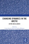 Changing Dynamics in the Arctic (Actors and Alliances) by Uttam Kumar Sinha, Andreas Østhagen, 9781041226895