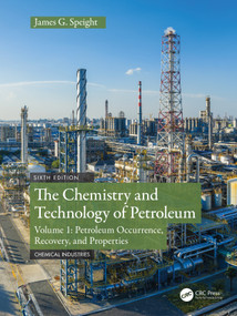 The Chemistry and Technology of Petroleum (Volume 1: Petroleum Occurrence, Recovery, And Properties) by James G. Speight, 9780367498054