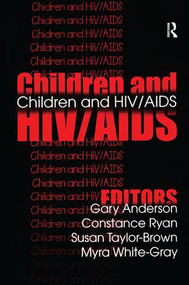 Children and HIV/AIDS by Gary Anderson, Constance Ryan, Susan Taylor-Brown, Myra White-Gray, 9781138520387