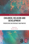 Children, Religion and Development (Perspectives on Spirituality and Practice) by Kathryn Kraft, 9781041001690