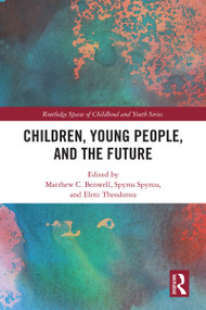 Children, Young People and the Future by Matthew C. Benwell, Spyros Spyrou, Eleni Theodorou, 9781032734477