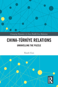 China-Türkiye Relations (Unravelling the Puzzle) by Xiaoli Guo, 9781041036753