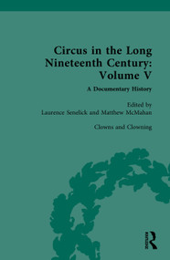 Circus and Sideshow in the Long Nineteenth Century: A Documentary History (Volume V: Clowns and Clowning) by Laurence Senelick, McMahan Matthew, 9781032454955