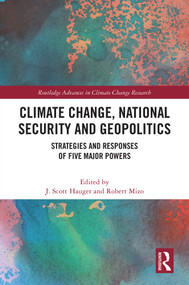 Climate Change, National Security and Geopolitics (Strategies and Responses of Five Major Powers) by J. Scott Hauger, Robert Mizo, 9781041039013