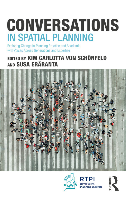Conversations in Spatial Planning (Exploring Change in Planning Practice and Academia with Voices Across Generations and Expertise) by Kim Carlotta von Schönfeld, Susa Eräranta, 9781041216377