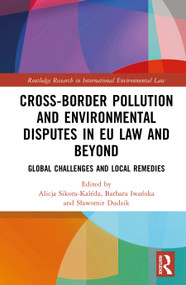 Cross-Border Pollution and Environmental Disputes in EU Law and Beyond (Global Challenges and Local Remedies) by Alicja Sikora-Kalėda, Barbara Iwańska, Sławomir Dudzik, 9781032614588