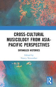 Cross-Cultural Musicology from Asia-Pacific Perspectives (Entangled Histories) by Nancy November, 9781041321101