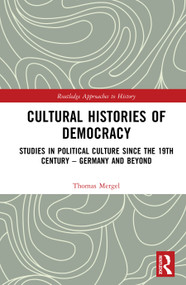 Cultural Histories of Democracy (Studies in Political Culture Since the 19th Century - Germany and Beyond) by Thomas Mergel, 9781032411323