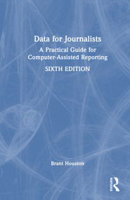 Data for Journalists (A Practical Guide for Computer-Assisted Reporting) by Brant Houston, 9780367763145