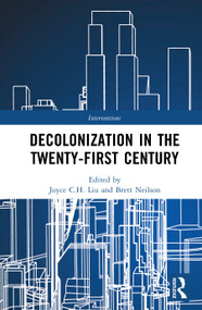 Decolonisation in the 21st Century (Rethinking Coloniality, Resistance and Solidarity) by Joyce C.H. Liu, Brett Neilson, 9781032976044