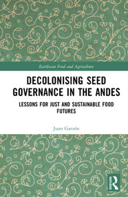 Decolonising Seed Governance in the Andes (Lessons for Just and Sustainable Food Futures) by Juan Garzón, 9781041201113