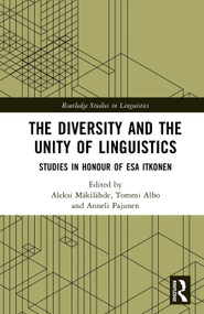 The Diversity and the Unity of Linguistics (Studies in Honour of Esa Itkonen) by Aleksi Mäkilähde, Tommi Alho, Anneli Pajunen, 9780367357771