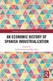 An Economic History of Spanish Industrialization by Jordi Catalan, Marc Prat, 9781032772165