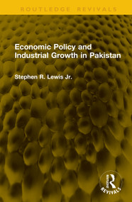 Economic Policy and Industrial Growth in Pakistan by Stephen R. Lewis Jr., 9781041249832