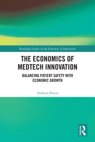 The Economics of MedTech Innovation (Balancing Patient Safety with Economic Growth) by Andreas Peters, 9781041280132